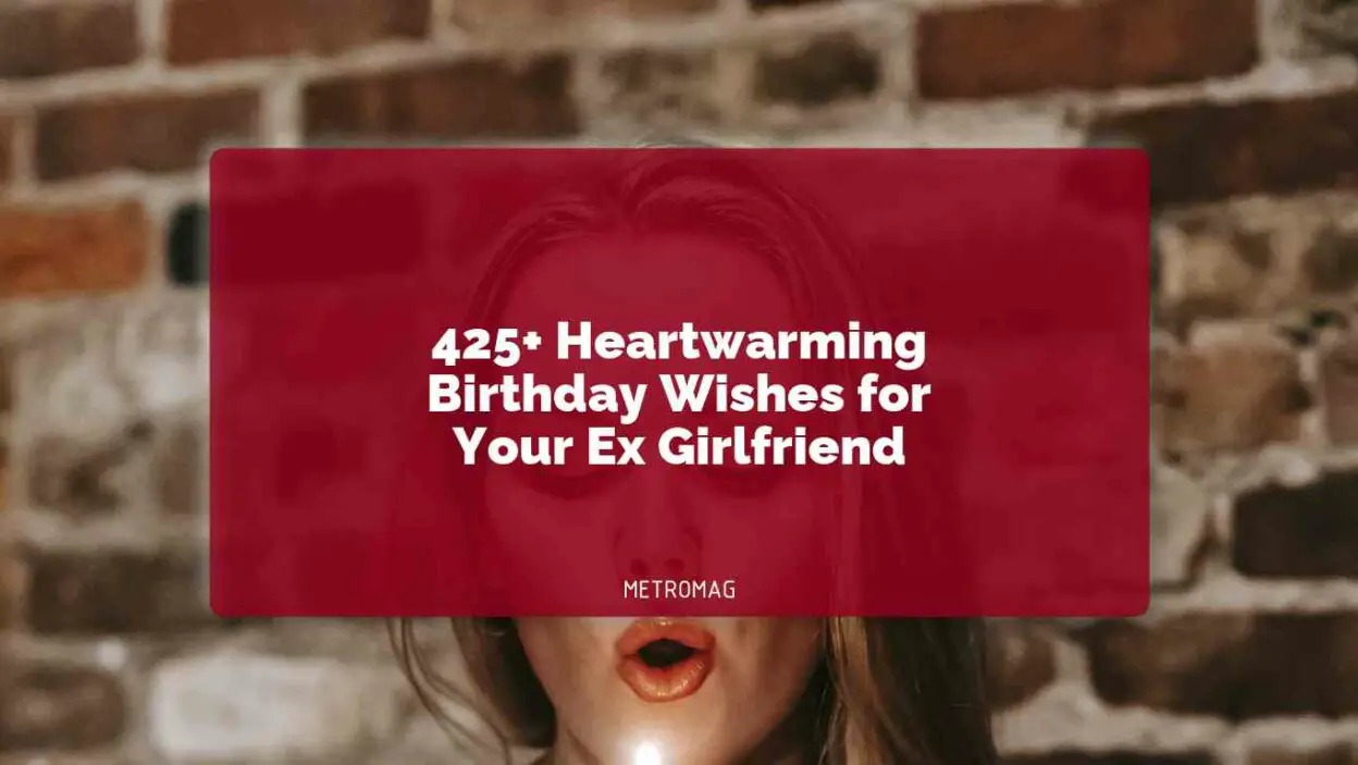 425+ Heartwarming Birthday Wishes for Your Ex Girlfriend
