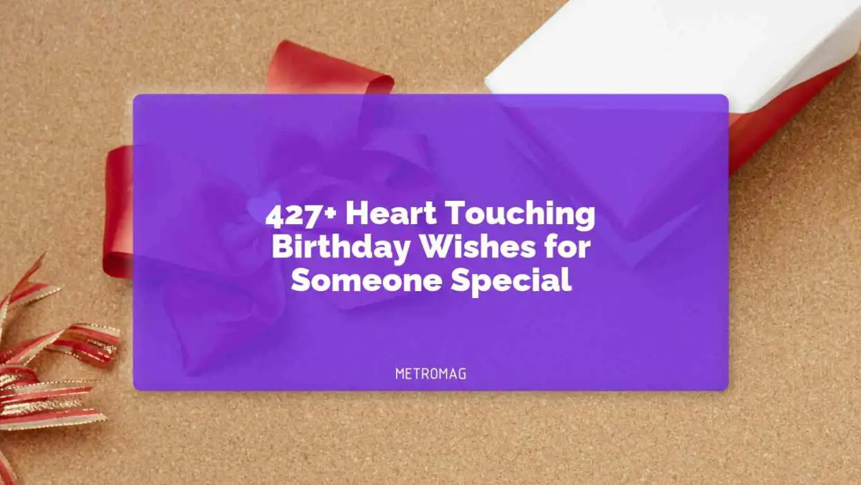 427+ Heart Touching Birthday Wishes for Someone Special