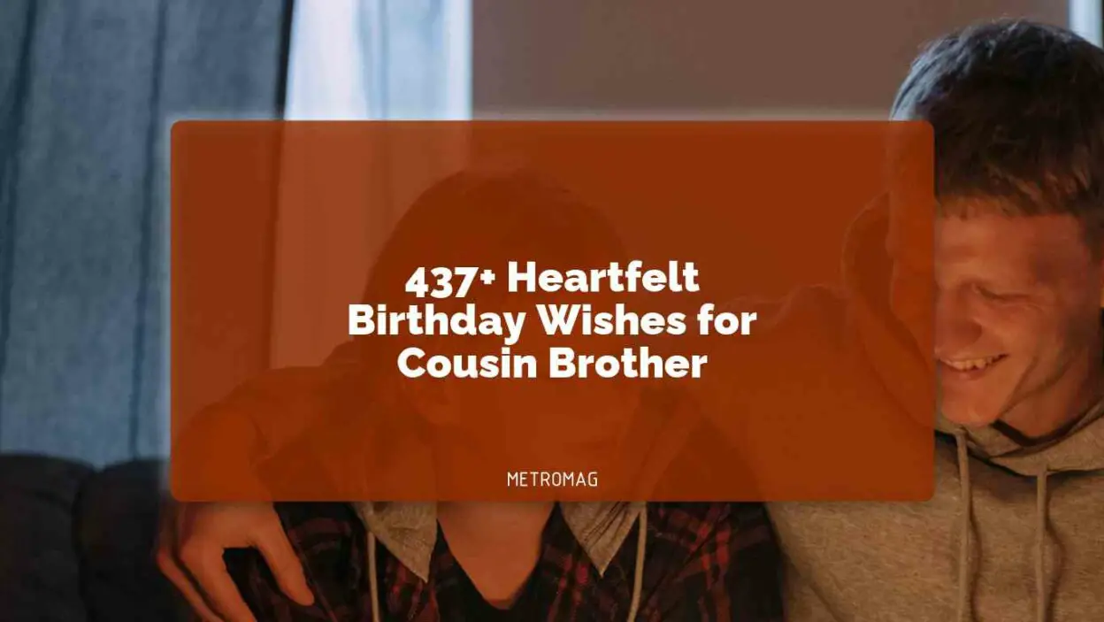437+ Heartfelt Birthday Wishes for Cousin Brother