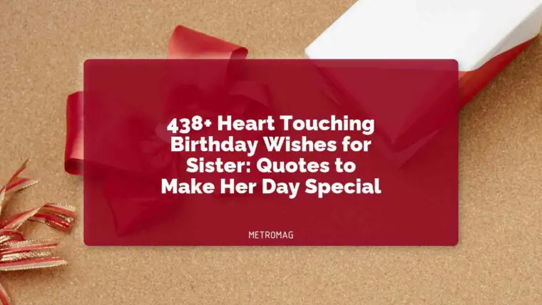 438+ Heart Touching Birthday Wishes for Sister: Quotes to Make Her Day Special