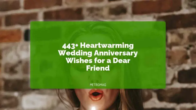 443+ Heartwarming Wedding Anniversary Wishes for a Dear Friend