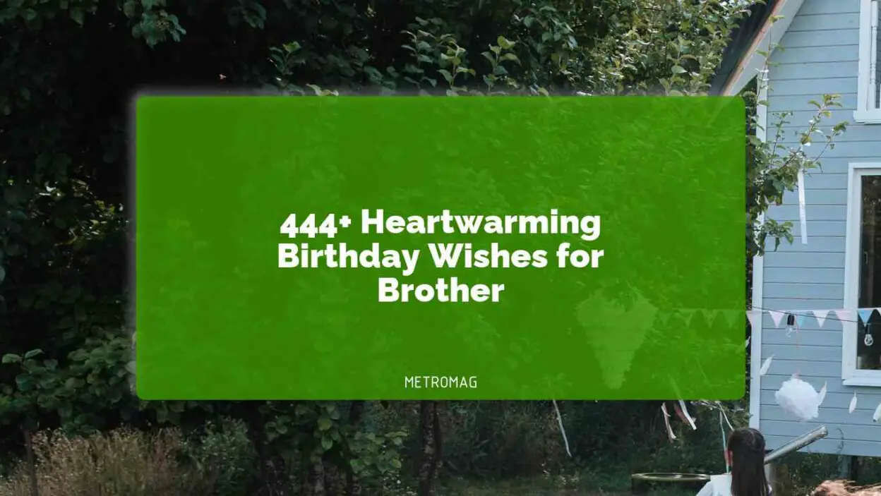 444+ Heartwarming Birthday Wishes for Brother