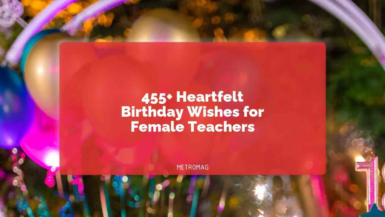 455+ Heartfelt Birthday Wishes for Female Teachers