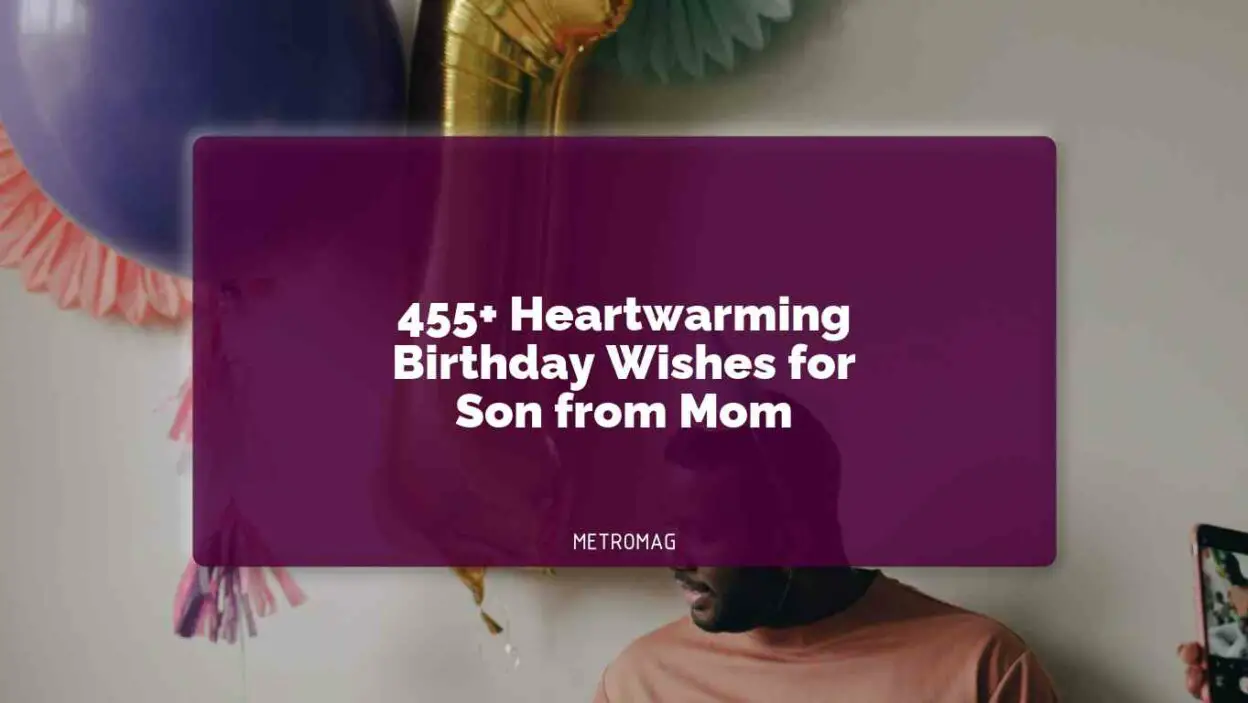 455+ Heartwarming Birthday Wishes for Son from Mom