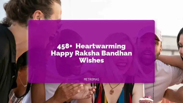 458+ Heartwarming Happy Raksha Bandhan Wishes