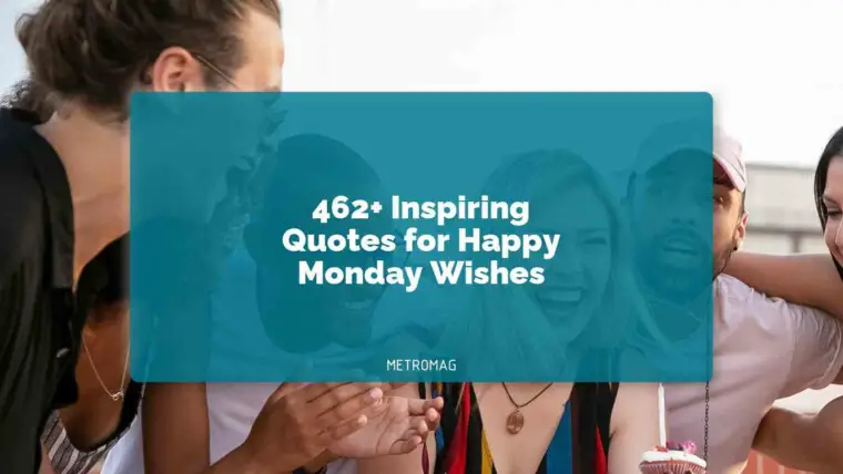 462+ Inspiring Quotes for Happy Monday Wishes