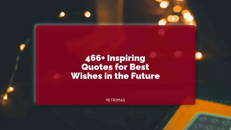 466+ Inspiring Quotes for Best Wishes in the Future
