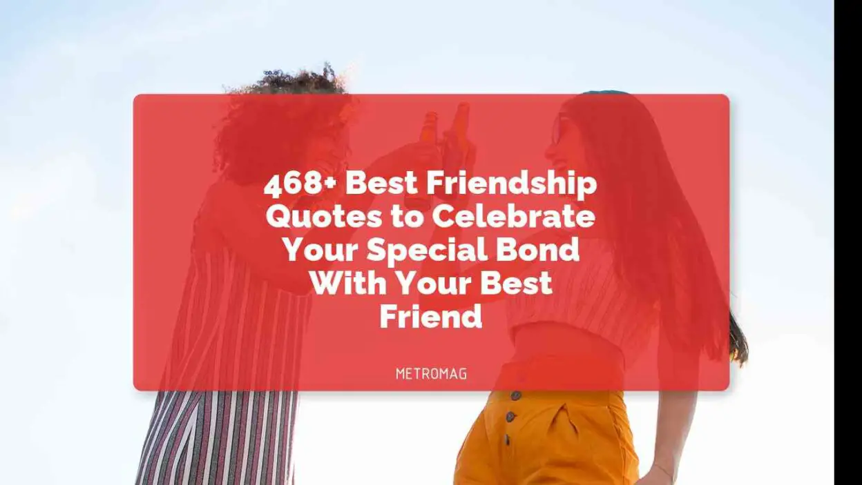 468+ Best Friendship Quotes to Celebrate Your Special Bond With Your Best Friend