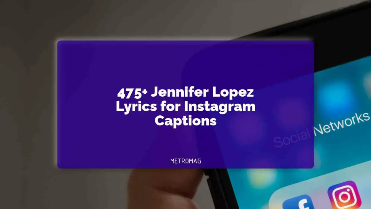 475+ Jennifer Lopez Lyrics for Instagram Captions Metromag