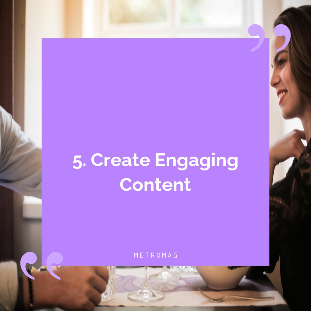 5. Create Engaging Content