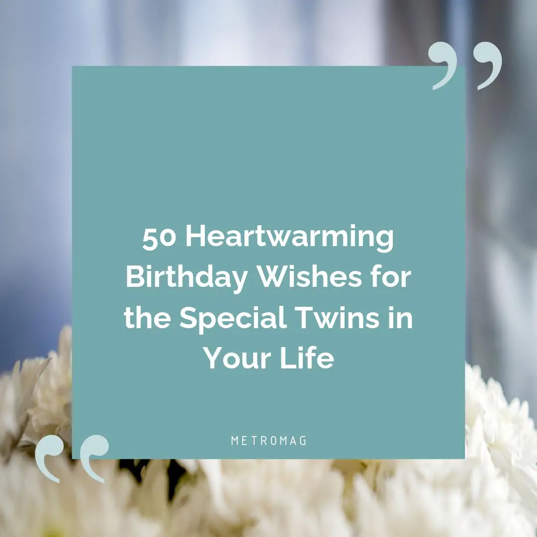 50 Heartwarming Birthday Wishes for the Special Twins in Your Life