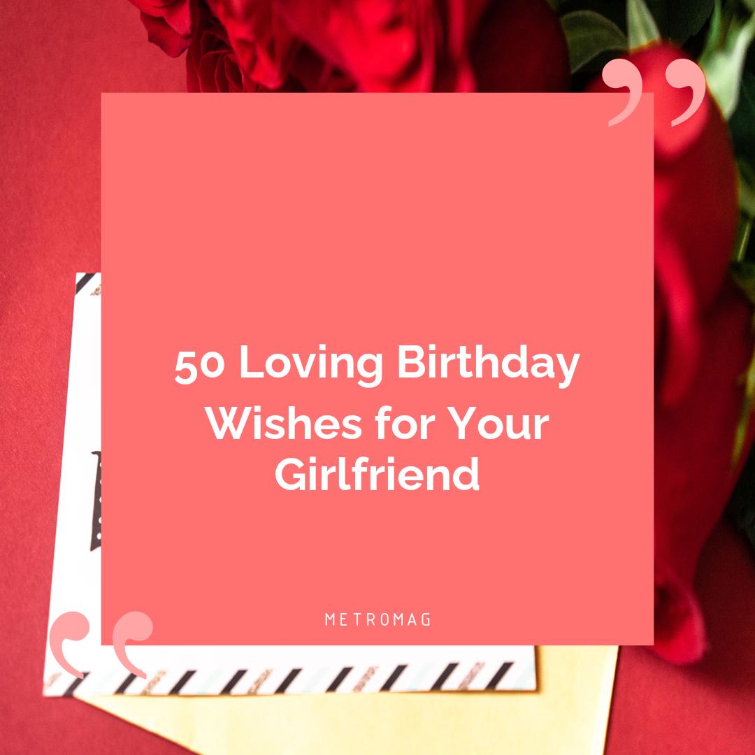 50 Loving Birthday Wishes for Your Girlfriend