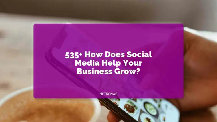 535+ How Does Social Media Help Your Business Grow?