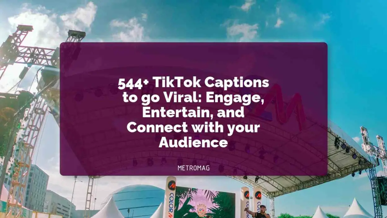 544+ TikTok Captions to go Viral: Engage, Entertain, and Connect with your Audience