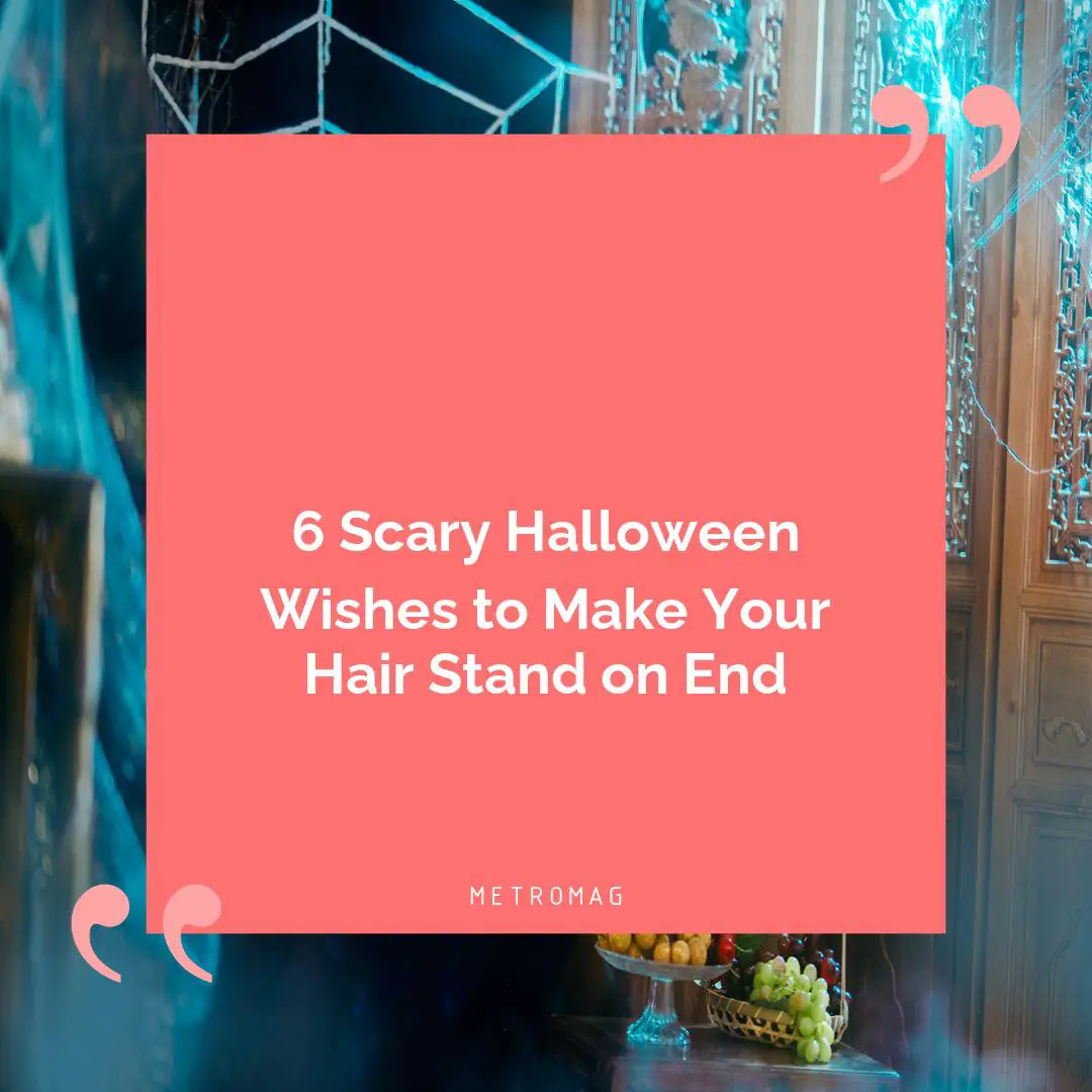 6 Scary Halloween Wishes to Make Your Hair Stand on End