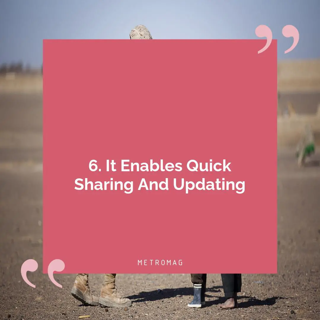 6. It Enables Quick Sharing And Updating