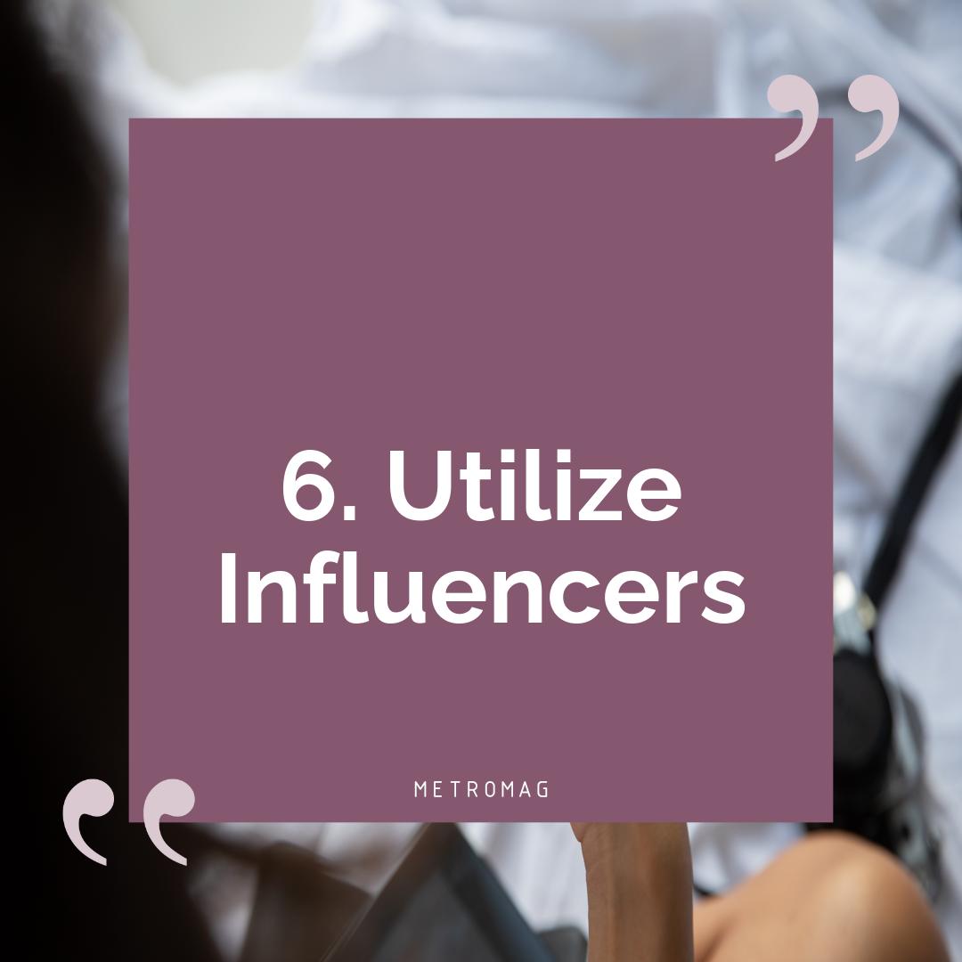 6. Utilize Influencers