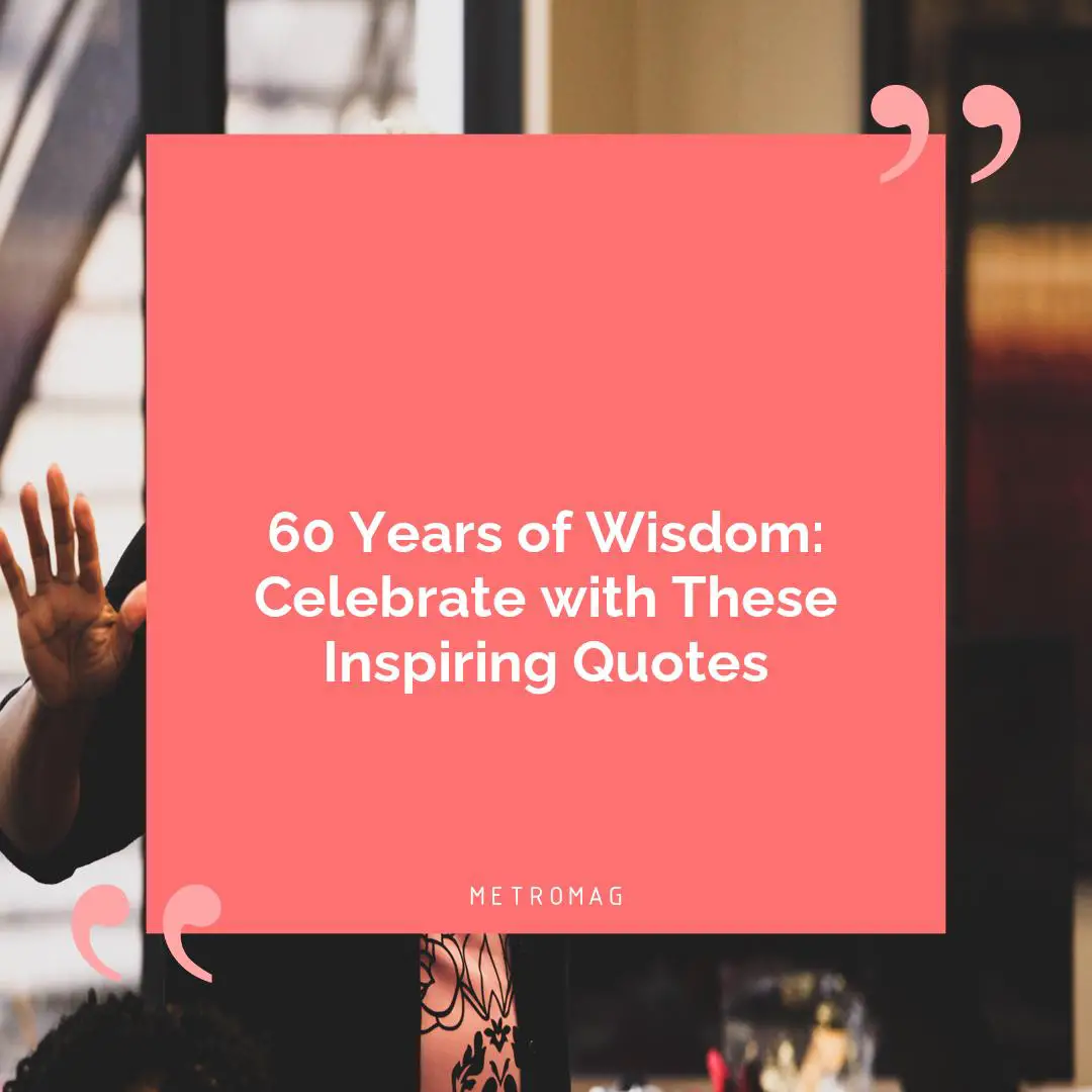 60 Years of Wisdom: Celebrate with These Inspiring Quotes