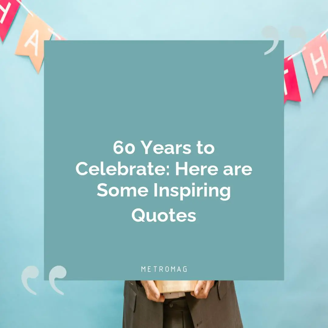 60 Years to Celebrate: Here are Some Inspiring Quotes