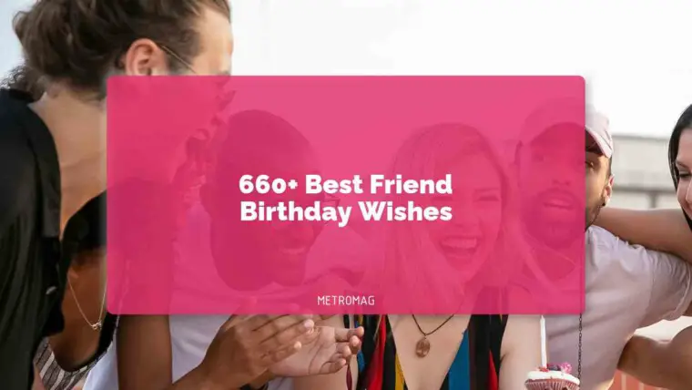 660+ Best Friend Birthday Wishes