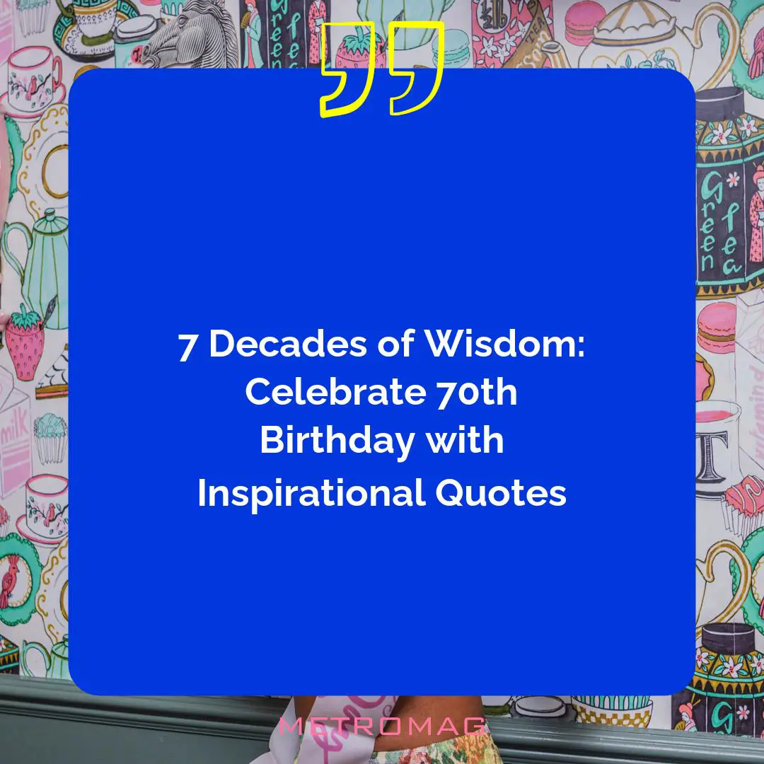 7 Decades of Wisdom: Celebrate 70th Birthday with Inspirational Quotes
