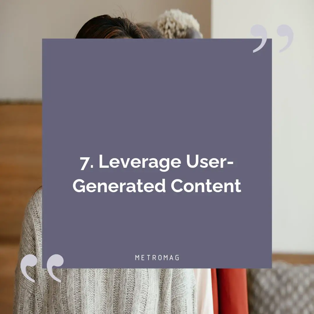 7. Leverage User-Generated Content