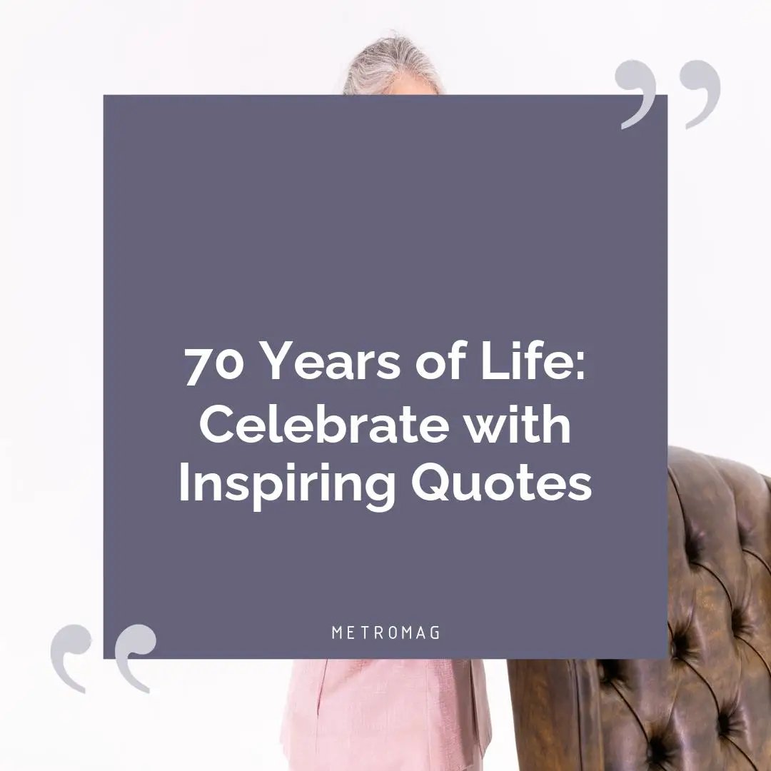 70 Years of Life: Celebrate with Inspiring Quotes