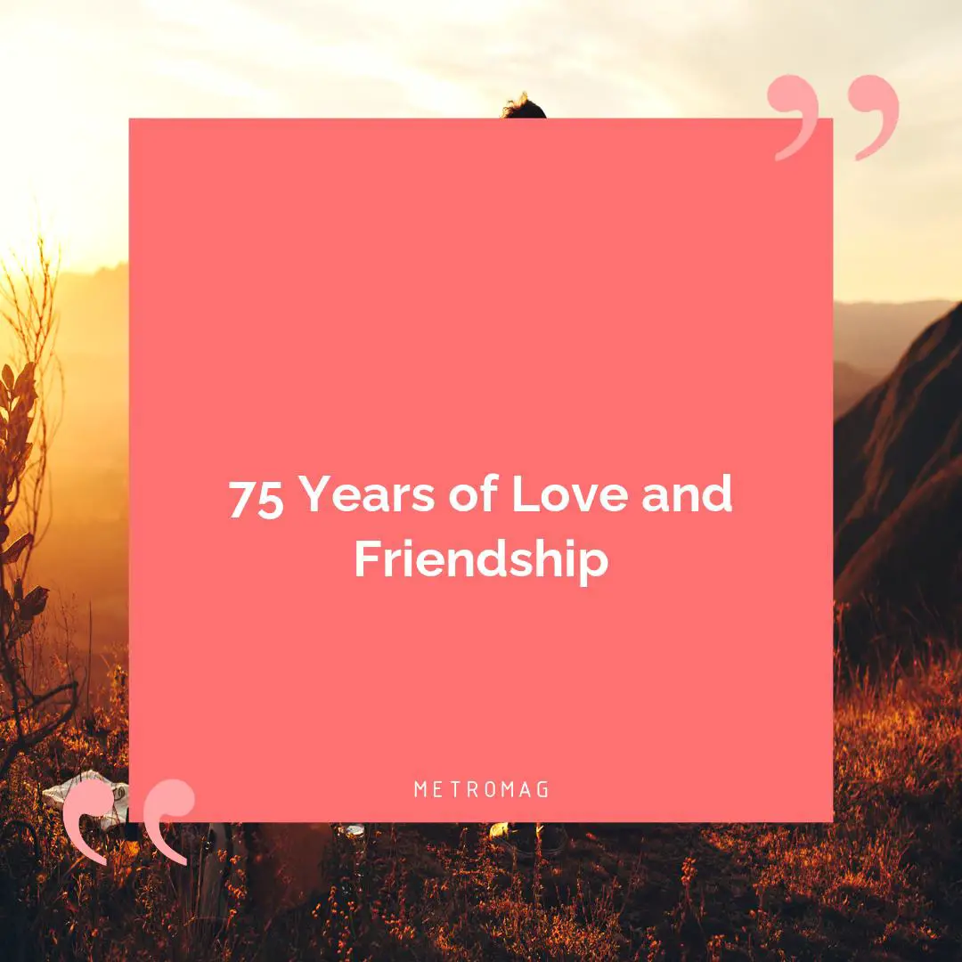 75 Years of Love and Friendship