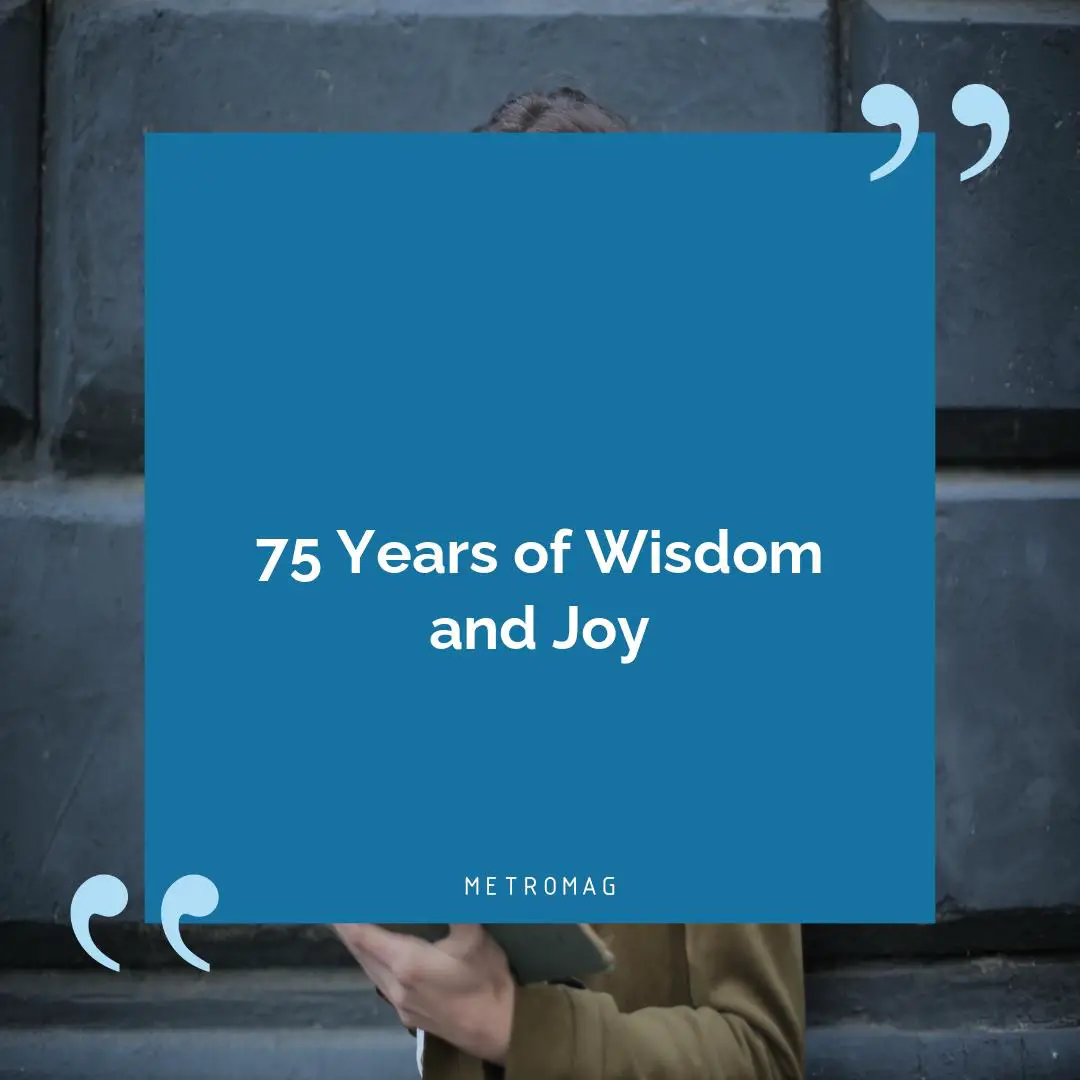 75 Years of Wisdom and Joy