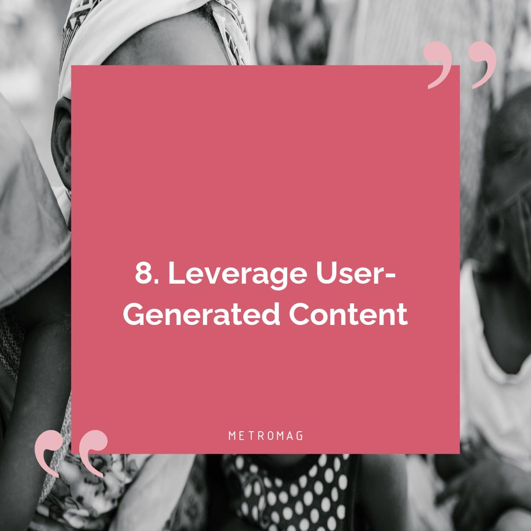 8. Leverage User-Generated Content