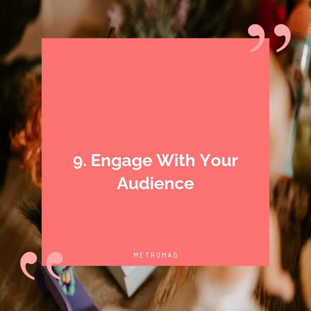 9. Engage With Your Audience
