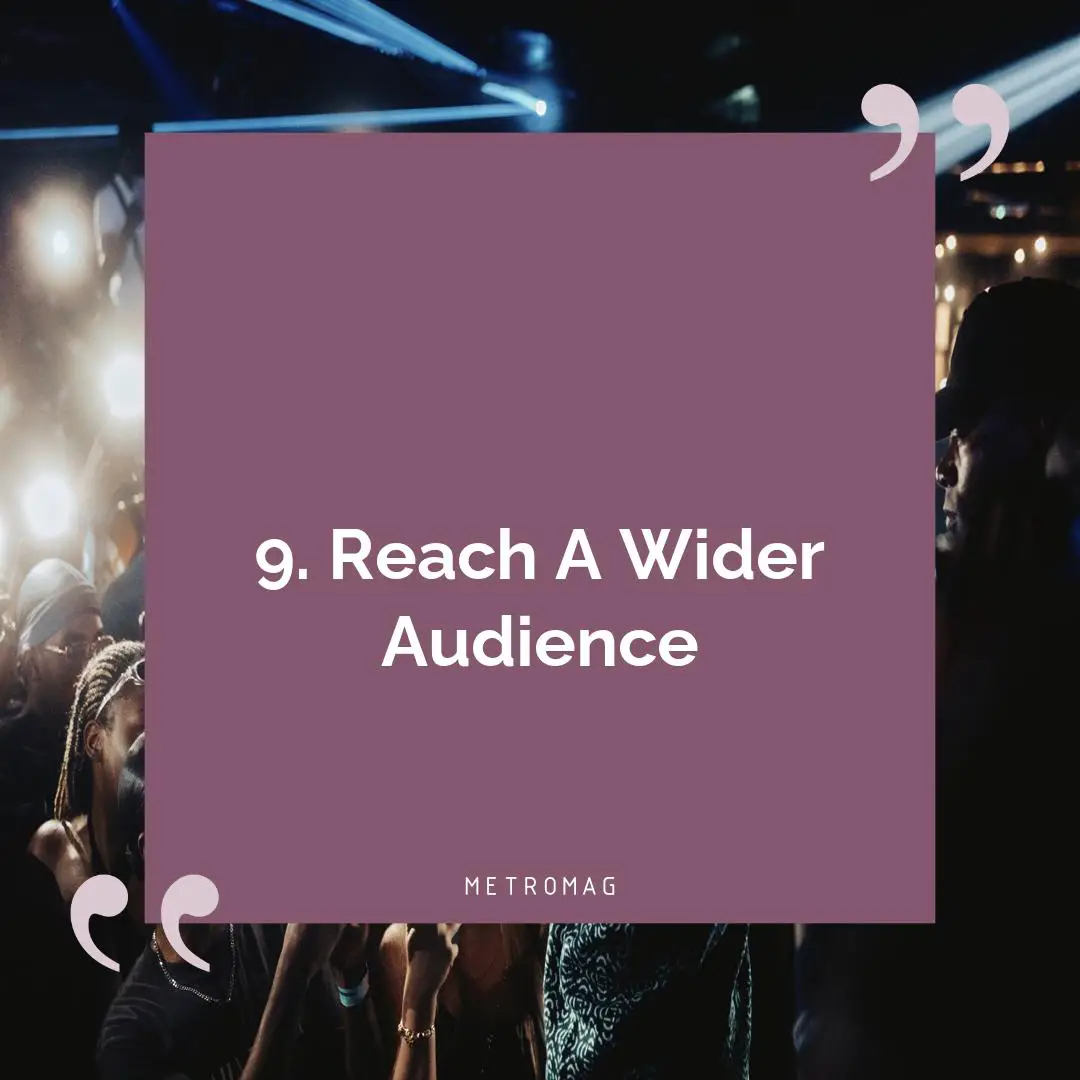 9. Reach A Wider Audience