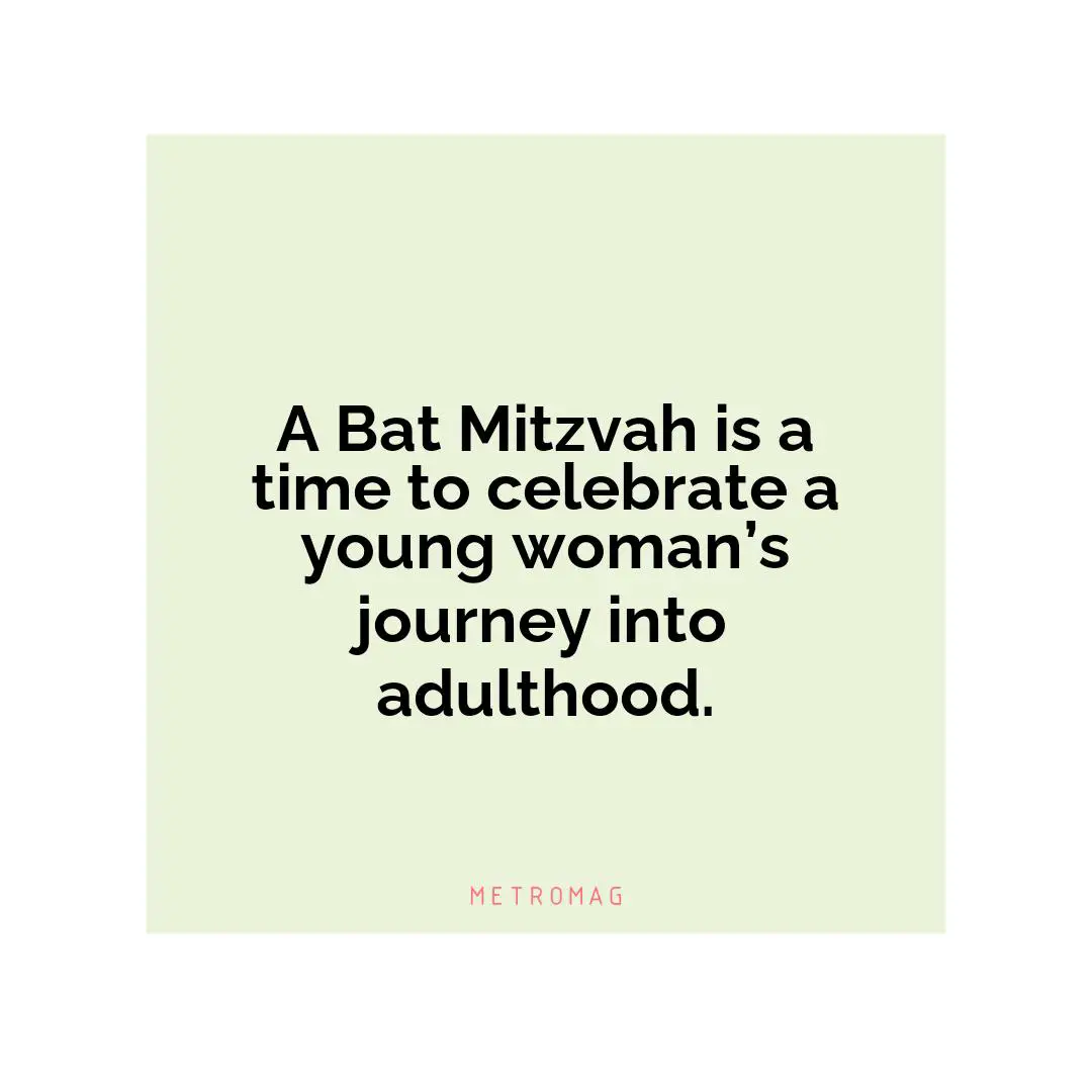 A Bat Mitzvah is a time to celebrate a young woman’s journey into adulthood.