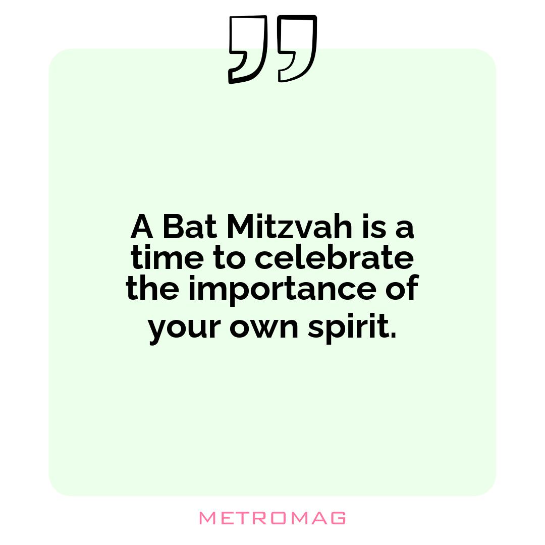 A Bat Mitzvah is a time to celebrate the importance of your own spirit.
