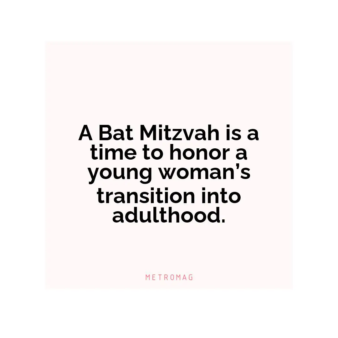 A Bat Mitzvah is a time to honor a young woman’s transition into adulthood.