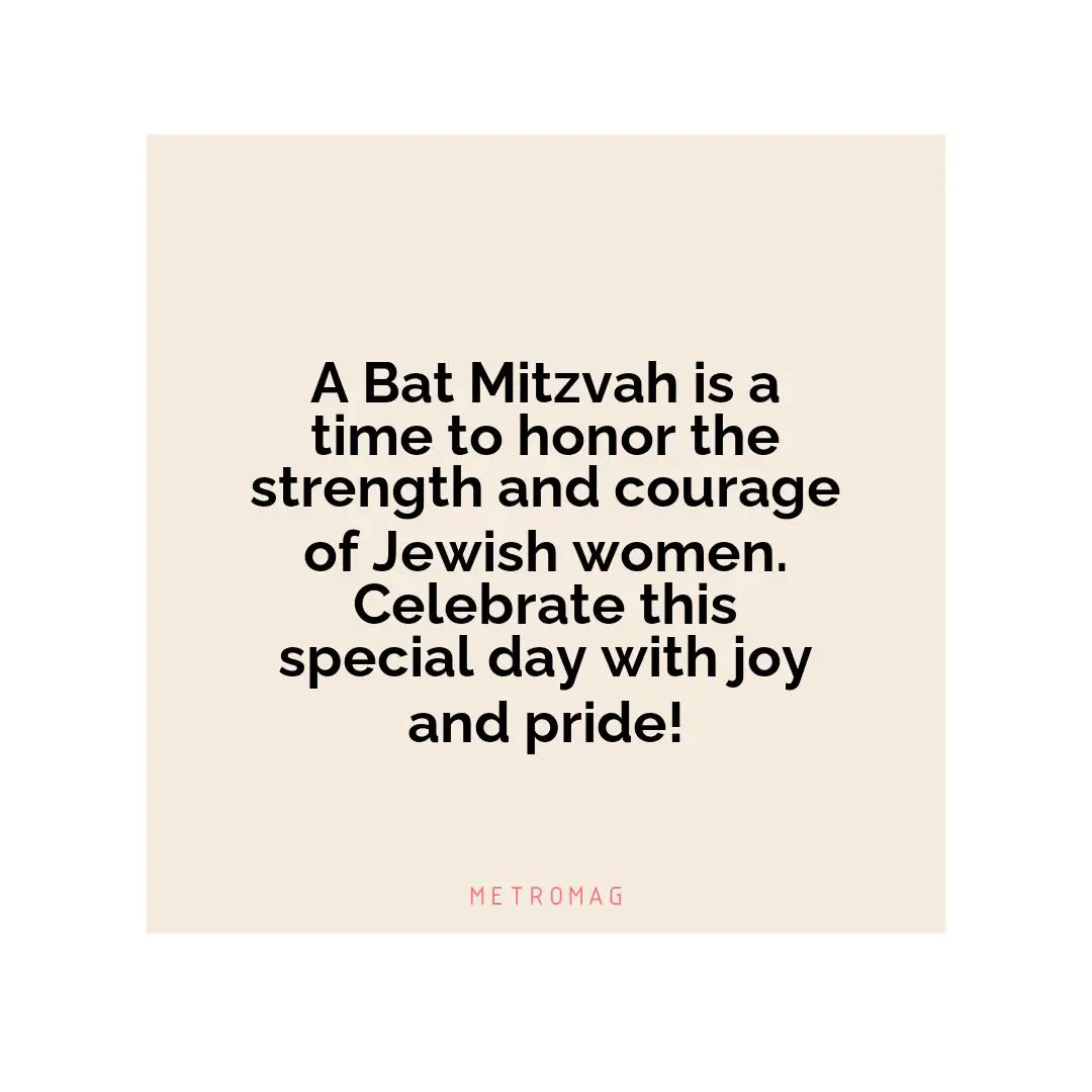 A Bat Mitzvah is a time to honor the strength and courage of Jewish women. Celebrate this special day with joy and pride!