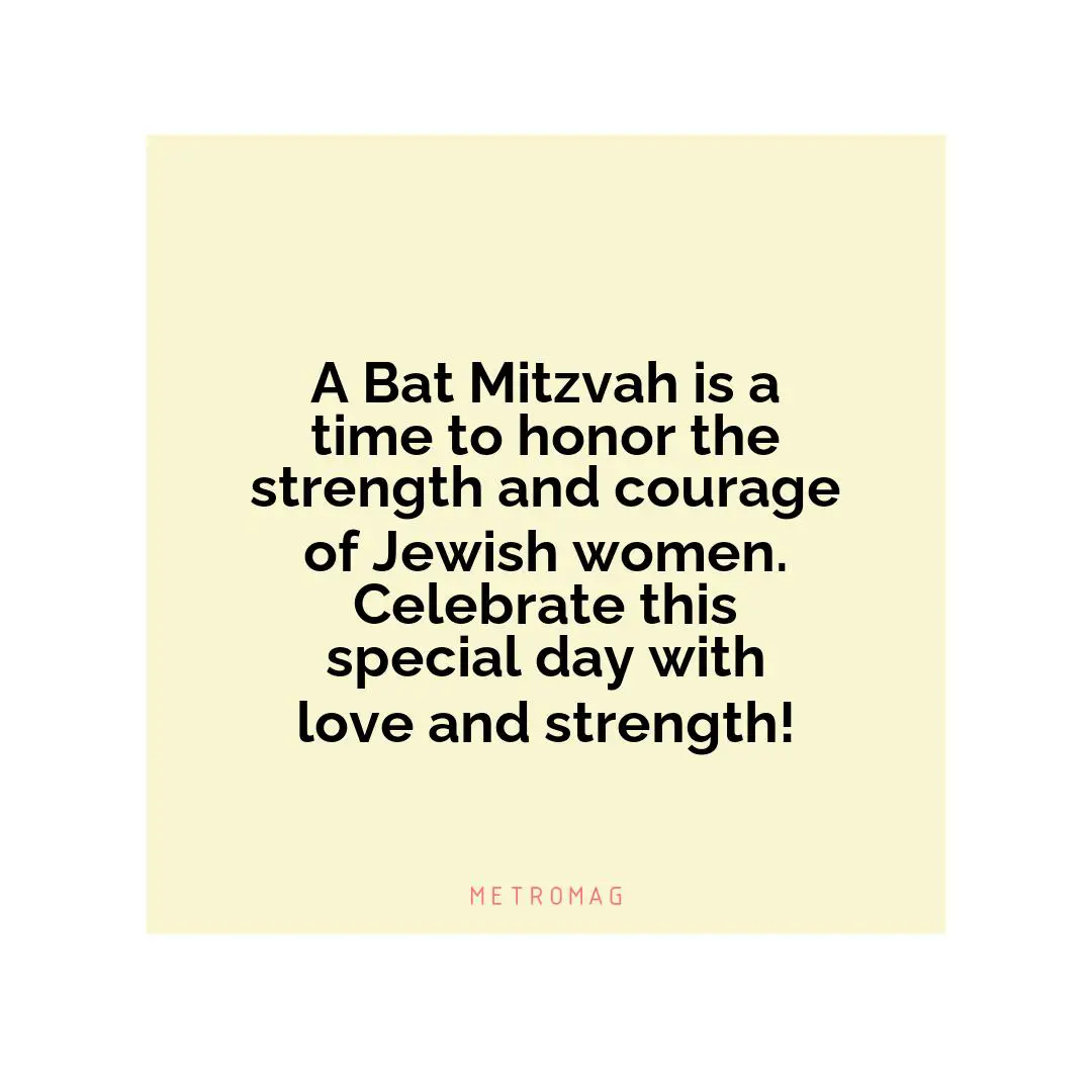 A Bat Mitzvah is a time to honor the strength and courage of Jewish women. Celebrate this special day with love and strength!