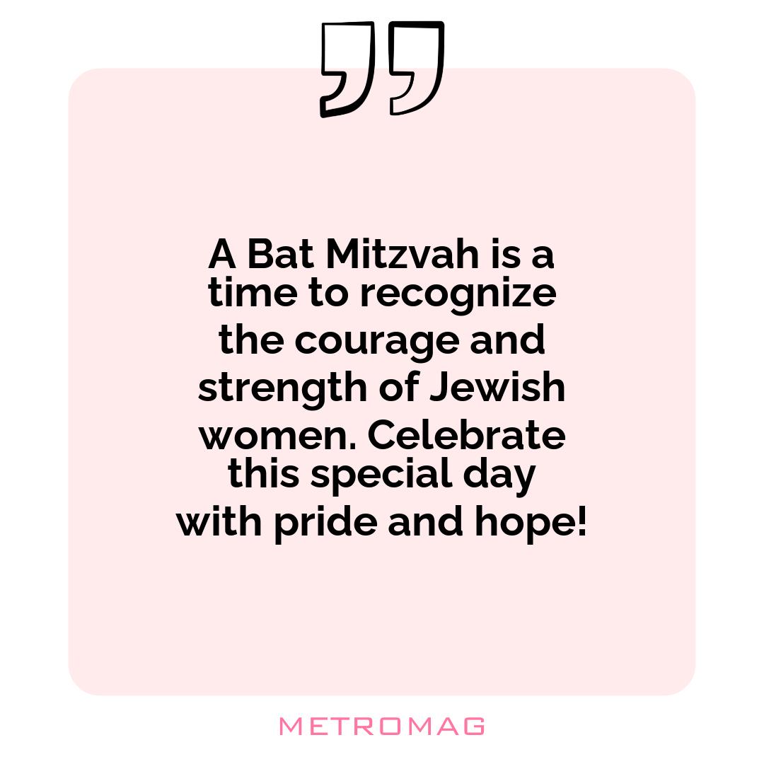 A Bat Mitzvah is a time to recognize the courage and strength of Jewish women. Celebrate this special day with pride and hope!