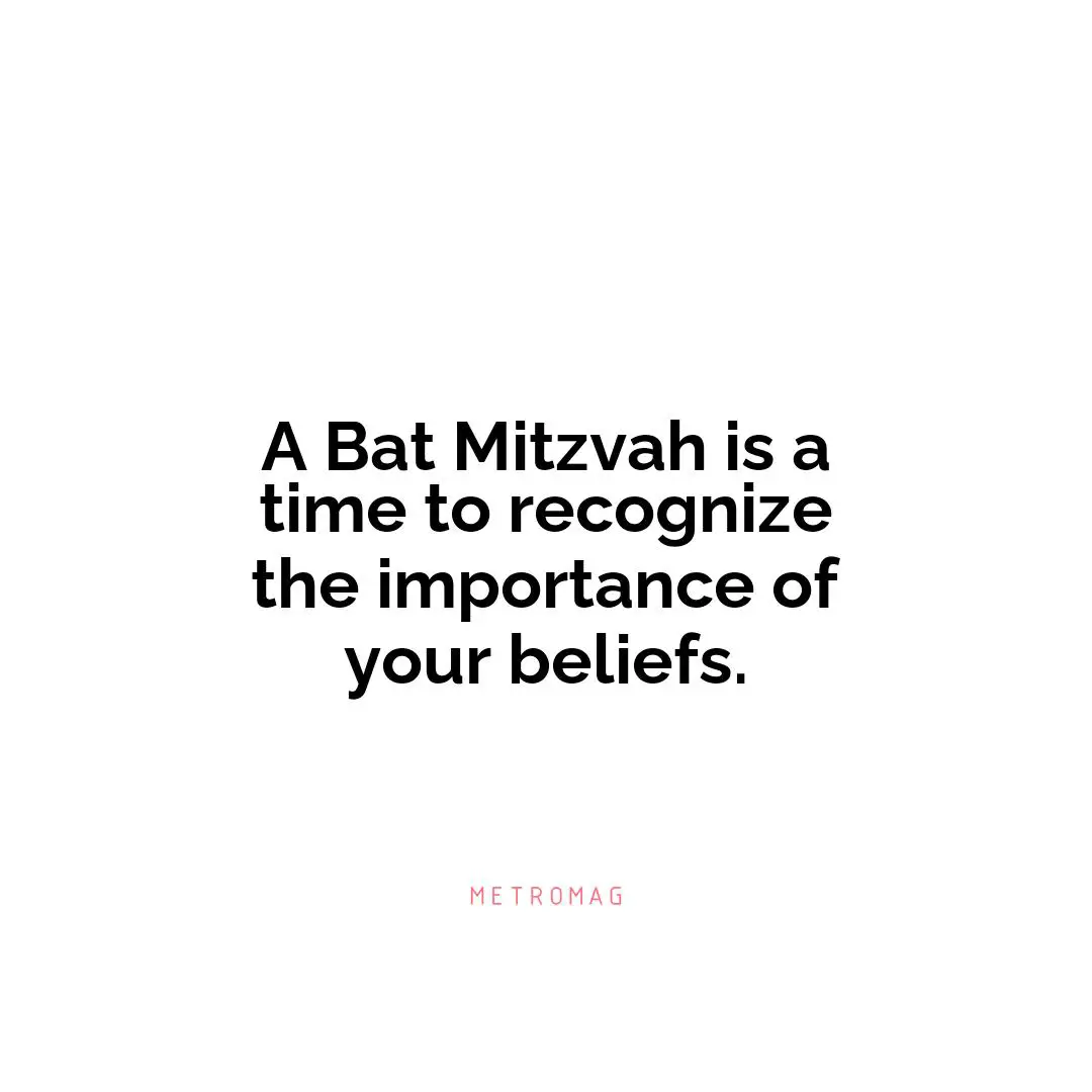 A Bat Mitzvah is a time to recognize the importance of your beliefs.