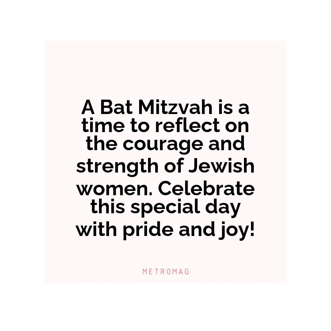 A Bat Mitzvah is a time to reflect on the courage and strength of Jewish women. Celebrate this special day with pride and joy!