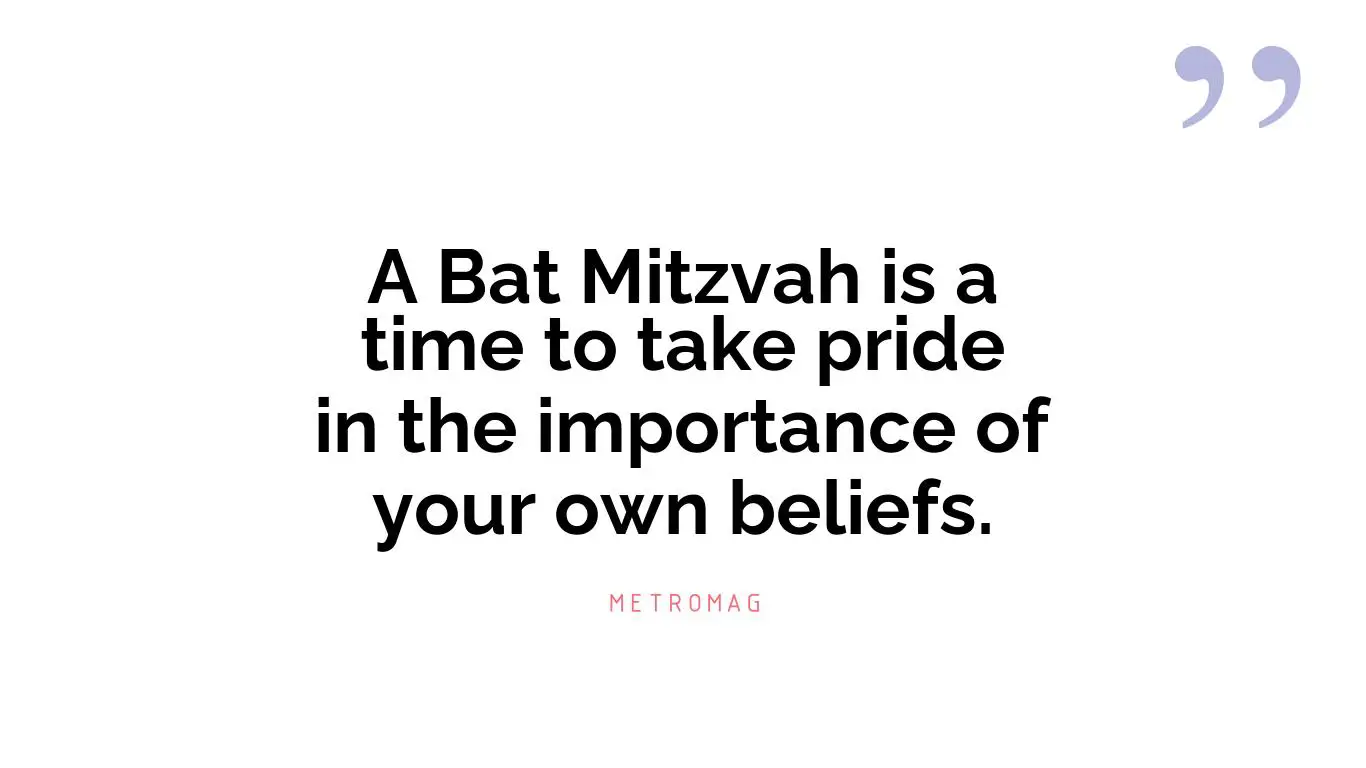 A Bat Mitzvah is a time to take pride in the importance of your own beliefs.