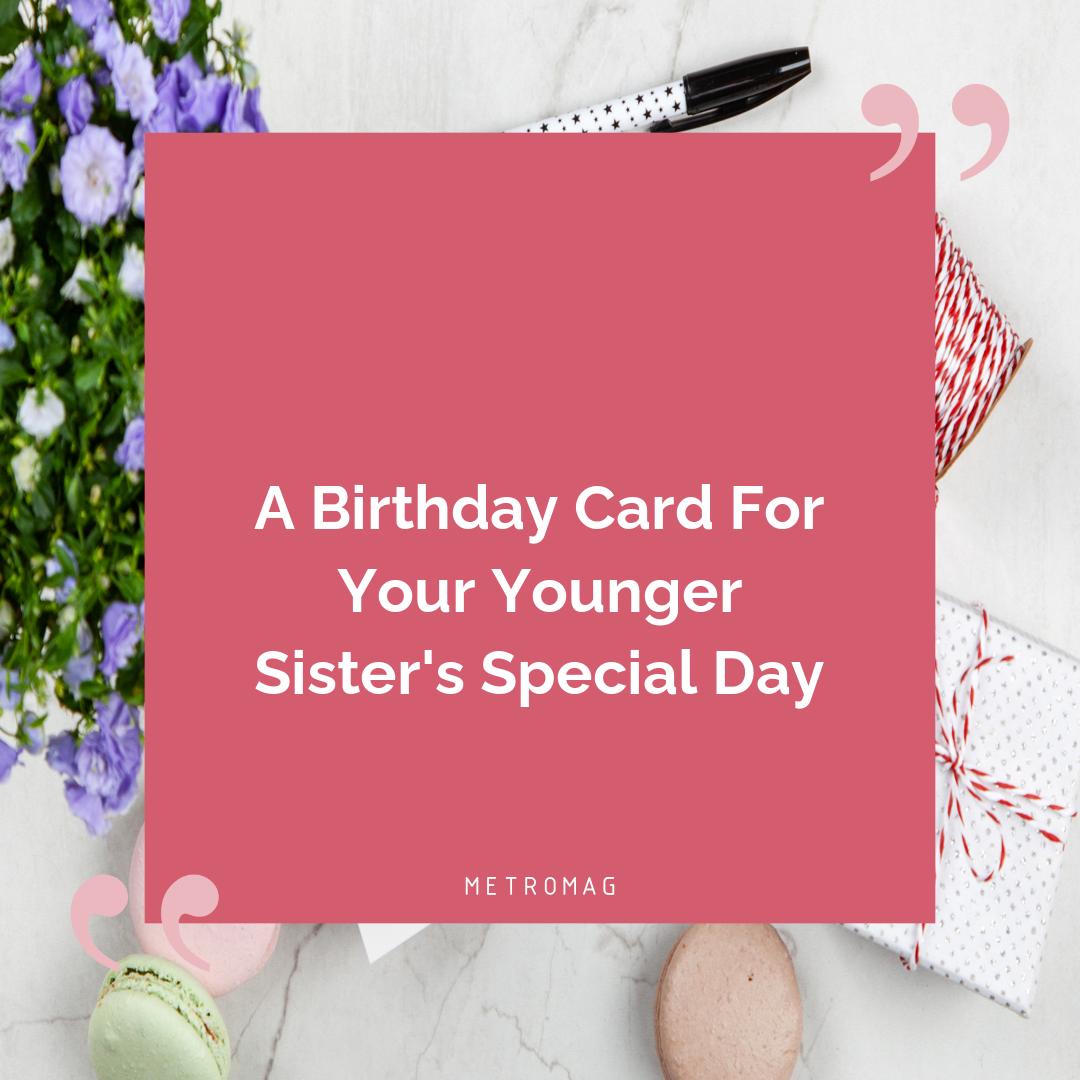 A Birthday Card For Your Younger Sister's Special Day