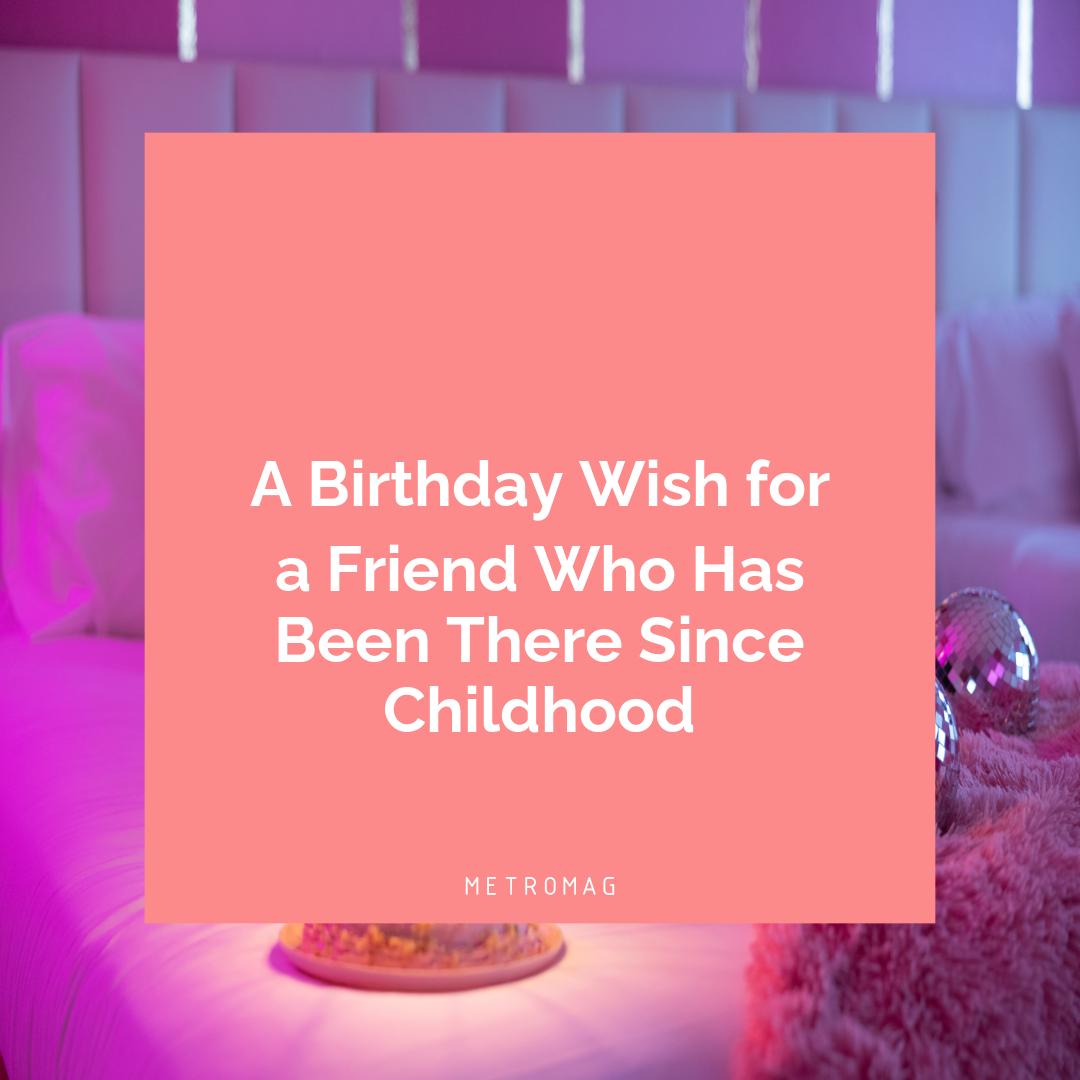 A Birthday Wish for a Friend Who Has Been There Since Childhood