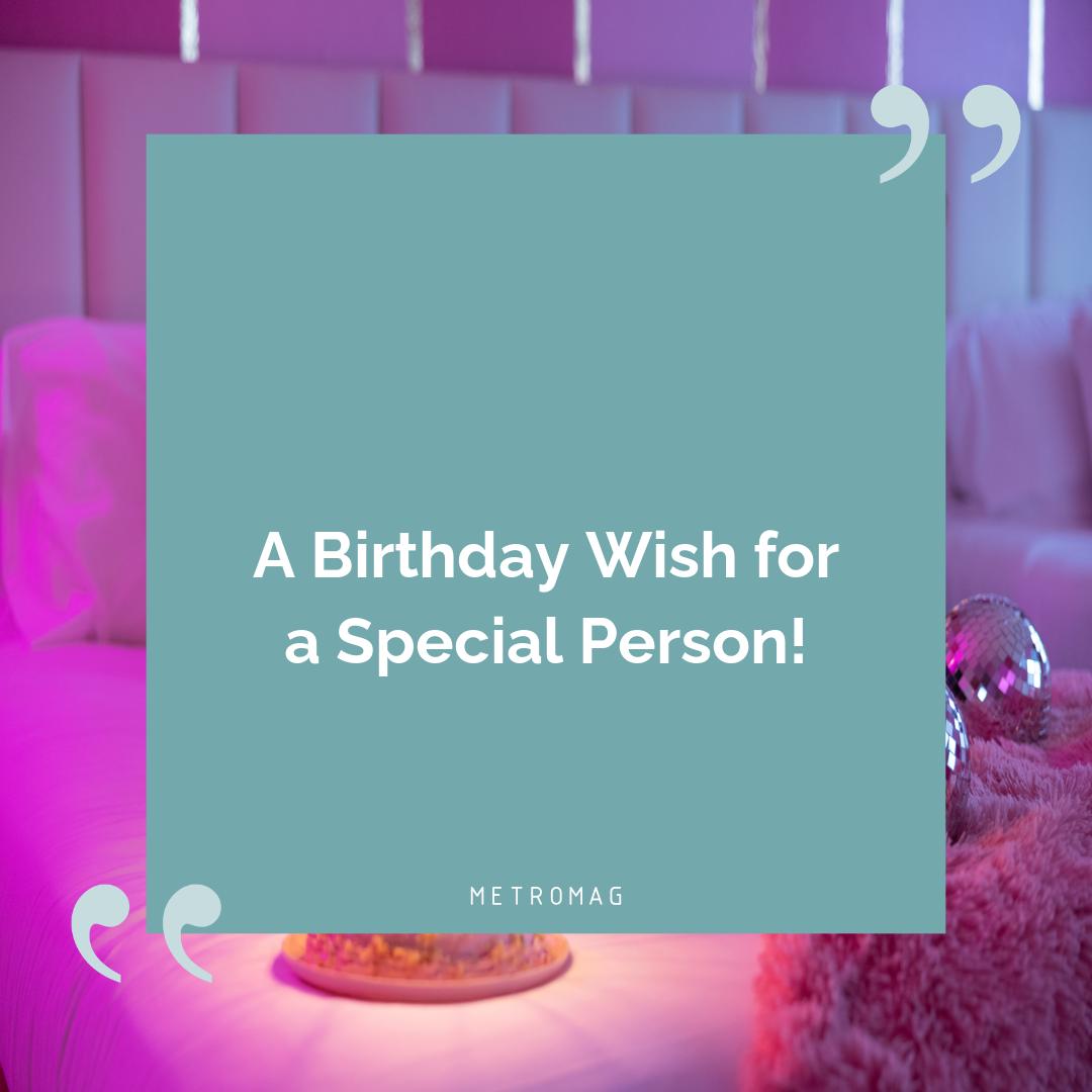 A Birthday Wish for a Special Person!