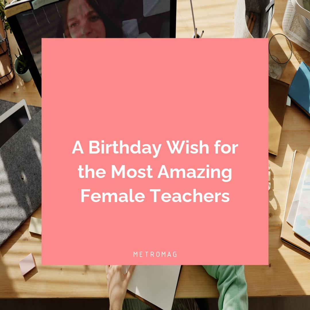 A Birthday Wish for the Most Amazing Female Teachers