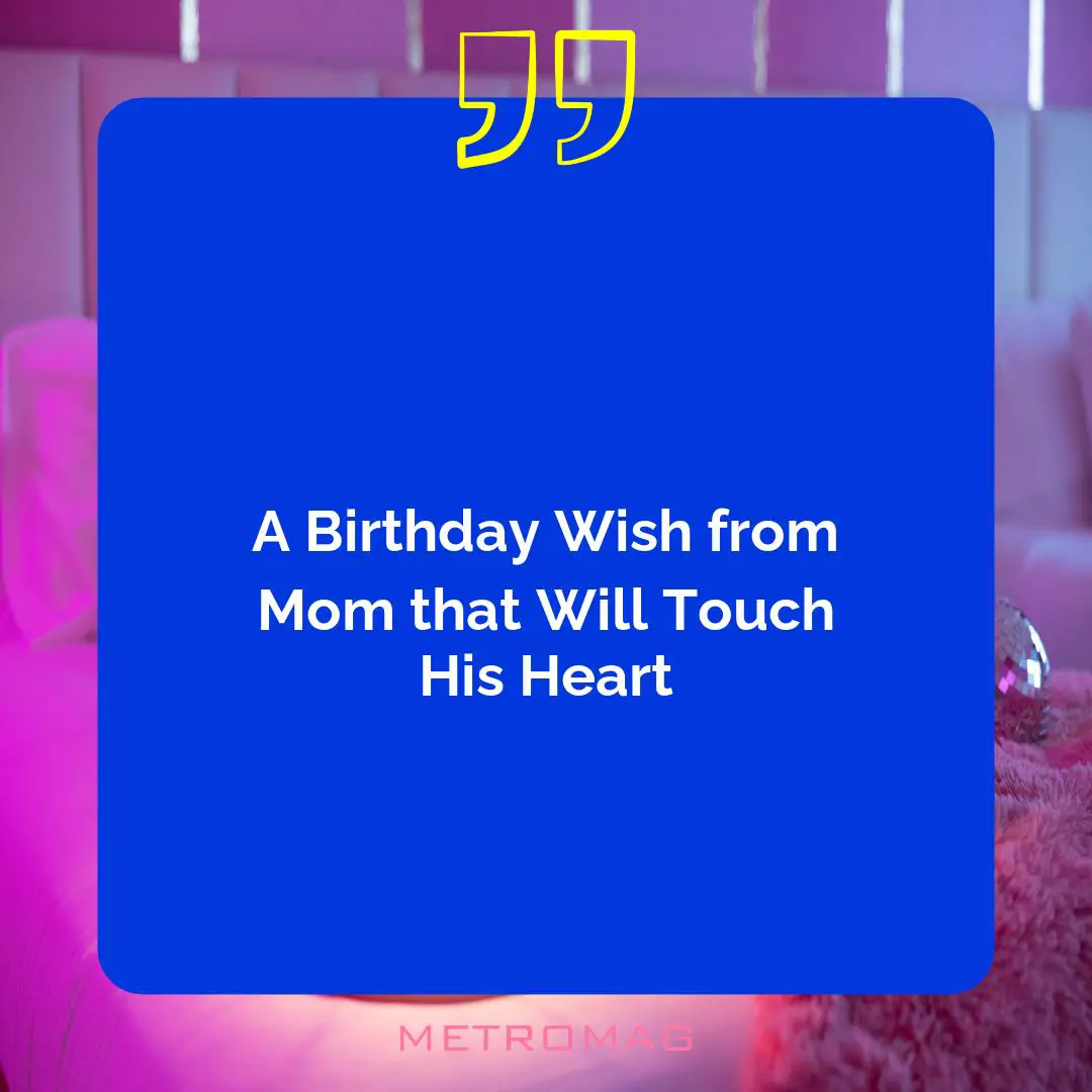 A Birthday Wish from Mom that Will Touch His Heart