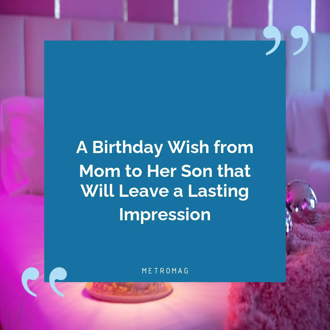 A Birthday Wish from Mom to Her Son that Will Leave a Lasting Impression