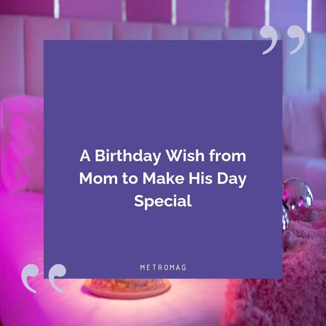 A Birthday Wish from Mom to Make His Day Special
