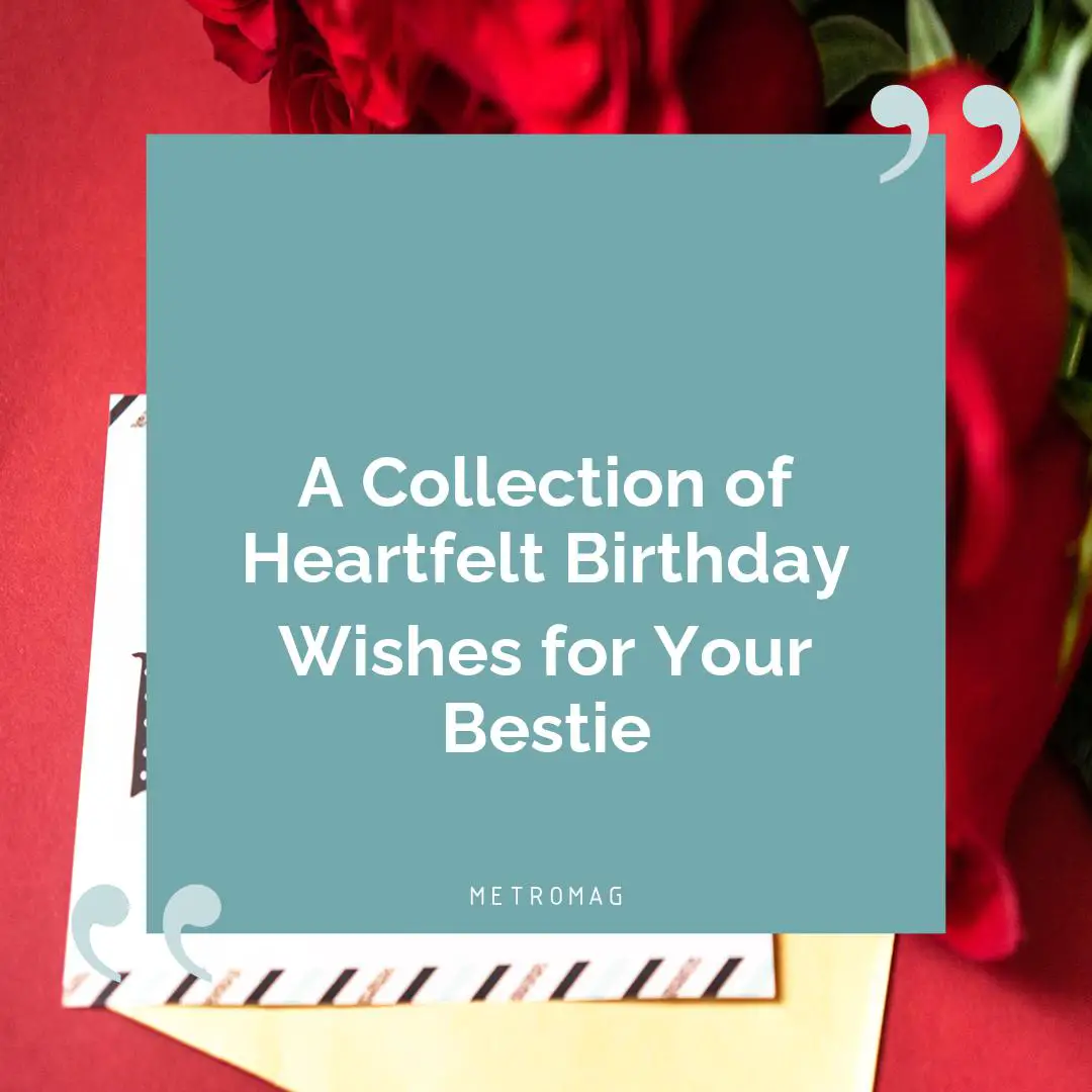A Collection of Heartfelt Birthday Wishes for Your Bestie