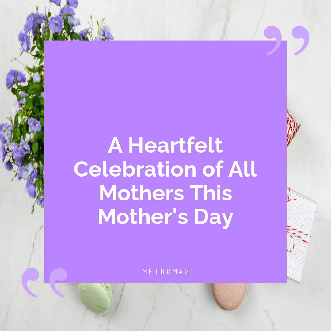 A Heartfelt Celebration of All Mothers This Mother's Day
